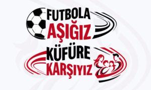 “Futbola Aşığız, Küfüre Karşıyız”