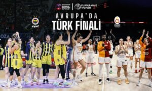 EUROLEAGUE’DE YENİ BİR TÜRK FİNALİ